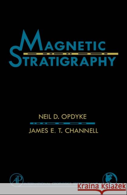 Magnetic Stratigraphy: Volume 64 Opdyke, Meil D. 9780125274708 Academic Press