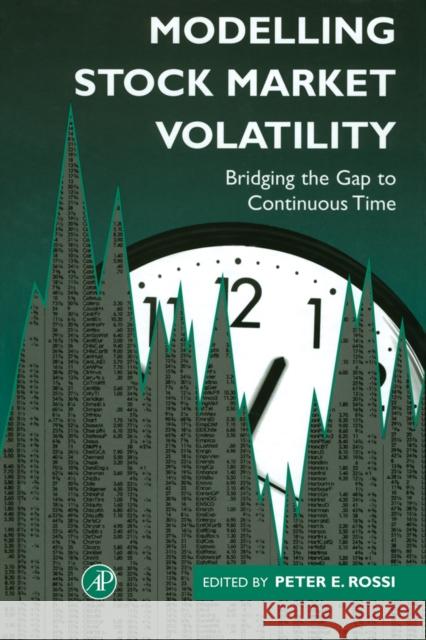 Modelling Stock Market Volatility: Bridging the Gap to Continuous Time Rossi, Peter H. 9780125982757 Academic Press