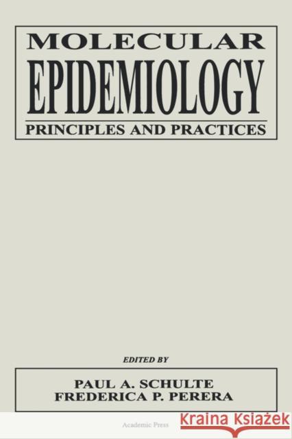 Molecular Epidemiology: Principles and Practices Paul A. Schulte (National Institute for Occupational Safety and Health, Robert A. Taft Laboratories, Cincinnati, Ohio, U 9780126323467