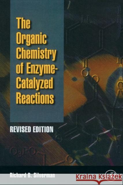 Organic Chemistry of Enzyme-Catalyzed Reactions, Revised Edition Richard B. Silverman 9780126437317