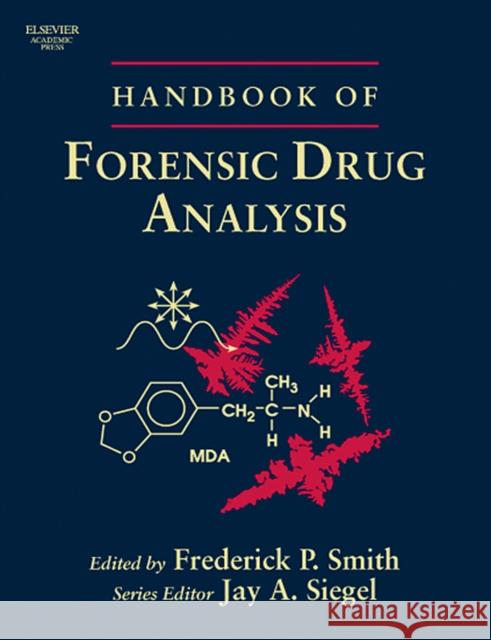 Handbook of Forensic Drug Analysis Frederick P. Smith Jay A. Siegel Sotiris A. Athanaselis 9780126506419 Elsevier Academic Press