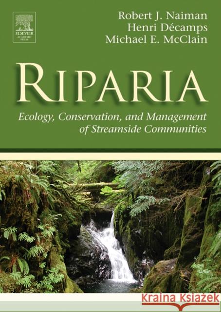Riparia: Ecology, Conservation, and Management of Streamside Communities Naiman, Robert J. 9780126633153