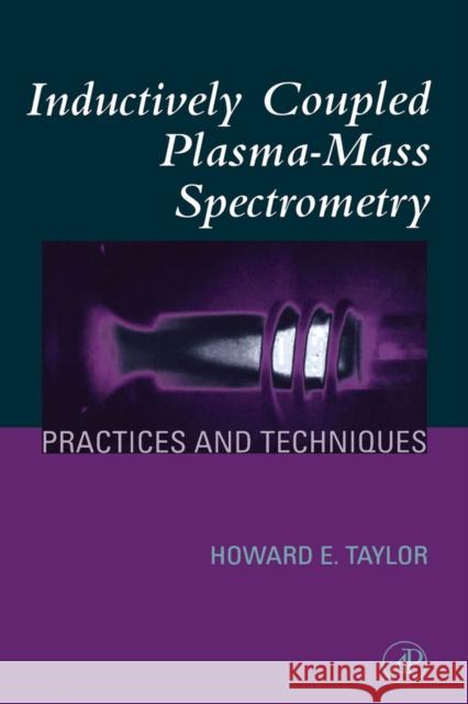 Inductively Coupled Plasma-Mass Spectrometry: Practices and Techniques Taylor, Howard E. 9780126838657
