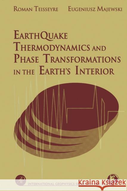 Earthquake Thermodynamics and Phase Transformation in the Earth's Interior: Volume 76 Teisseyre, Roman 9780126851854 Academic Press