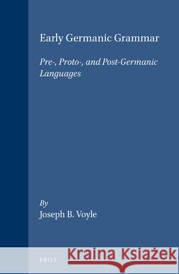 Early Germanic Grammar: Pre-, Proto-, and Post-Germanic Languages Joseph Voyles 9780127282701 Elsevier Science Publishing Co Inc