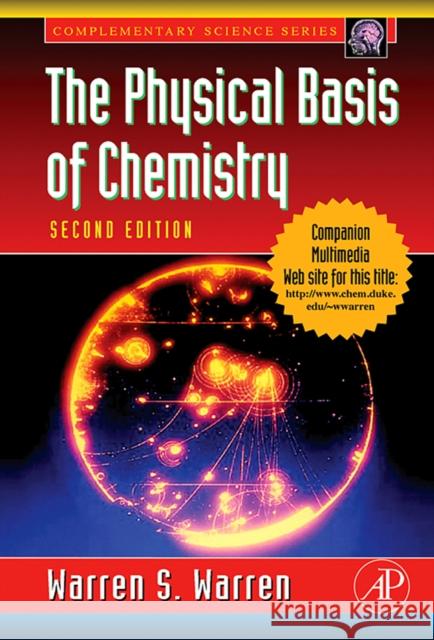 The Physical Basis of Chemistry Warren S. Warren (Princeton University, New Jersey, U.S.A.) 9780127358550 Elsevier Science Publishing Co Inc