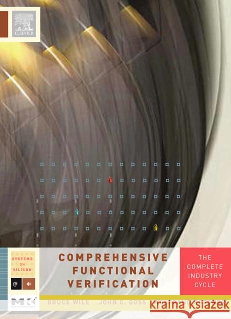 Comprehensive Functional Verification: The Complete Industry Cycle Wile, Bruce 9780127518039 Morgan Kaufmann Publishers