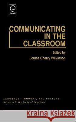 Communicating in the Classroom: Conference - Papers Louise Cherry Wilkinson 9780127520605 Emerald Publishing Limited