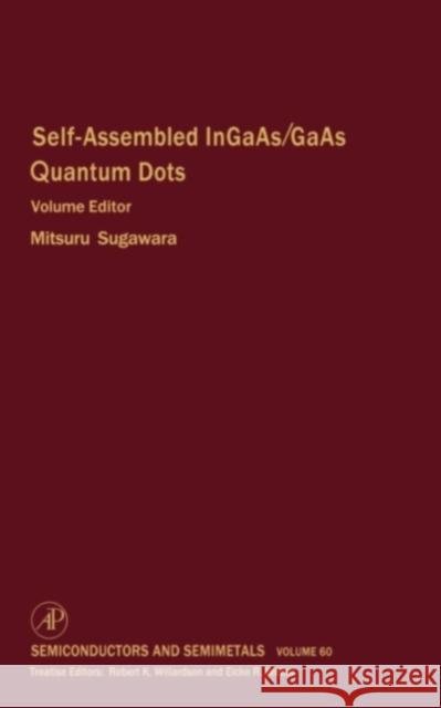 Self-Assembled Ingaas/GAAS Quantum Dots: Volume 60 Willardson, Robert K. 9780127521695 Academic Press