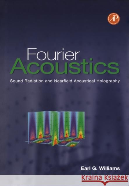 Fourier Acoustics : Sound Radiation and Nearfield Acoustical Holography Earl G. Williams 9780127539607 Academic Press