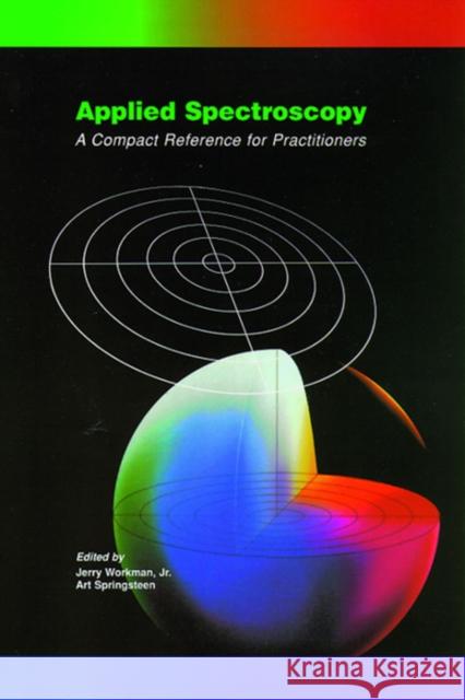 Applied Spectroscopy: A Compact Reference for Practitioners Workman Jr, Jerry 9780127640709 Academic Press