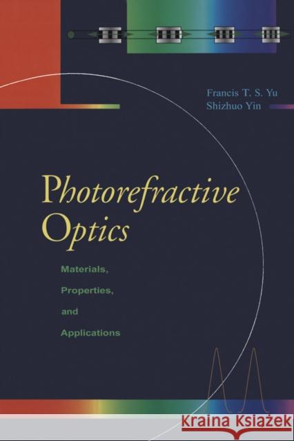 Photorefractive Optics: Materials, Properties, and Applications Yu, Francis T. S. 9780127748108 Academic Press