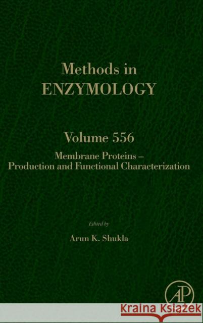Membrane Proteins - Production and Functional Characterization: Volume 556 Shukla, Arun K. 9780128015216