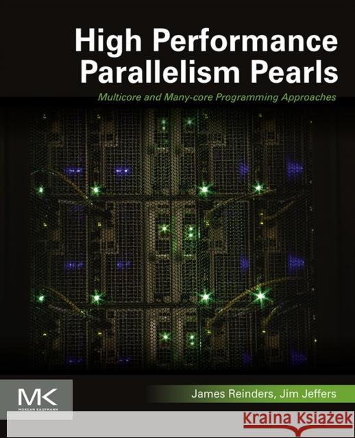 High Performance Parallelism Pearls Volume One: Multicore and Many-Core Programming Approaches Reinders, James 9780128021187 Morgan Kaufmann Publishers
