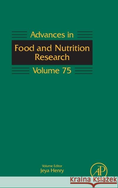 Advances in Food and Nutrition Research: Volume 75 Henry, Jeya 9780128022276