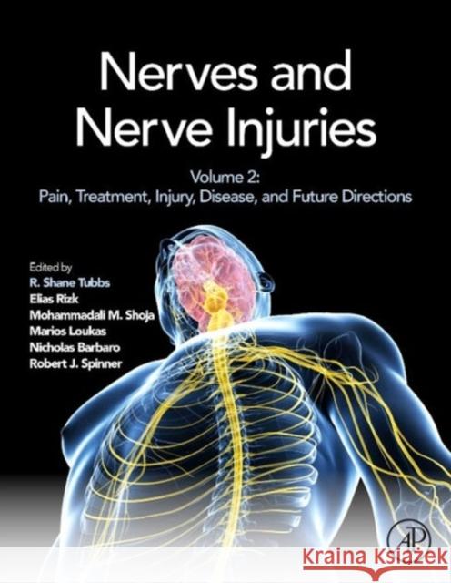 Nerves and Nerve Injuries: Vol 2: Pain, Treatment, Injury, Disease and Future Directions Tubbs, R. Shane 9780128026533 ACADEMIC PRESS