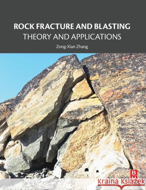 Rock Fracture and Blasting: Theory and Applications Zhang, Zong-Xian 9780128026885 Elsevier Science & Technology