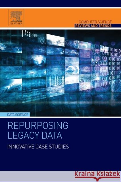 Repurposing Legacy Data: Innovative Case Studies Berman, Jules J. 9780128028827 Elsevier Science