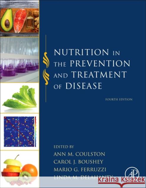 Nutrition in the Prevention and Treatment of Disease Ann M. Coulston Carol J. Boushey Mario Ferruzzi 9780128029282