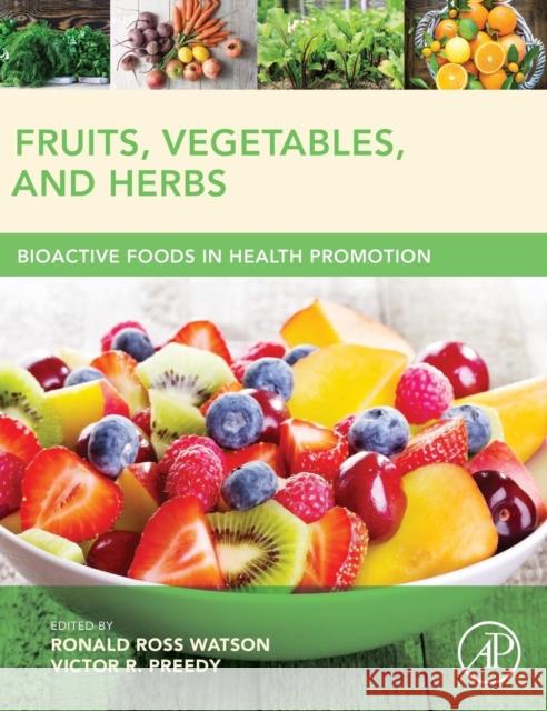 Fruits, Vegetables, and Herbs: Bioactive Foods in Health Promotion Watson, Ronald Ross 9780128029725