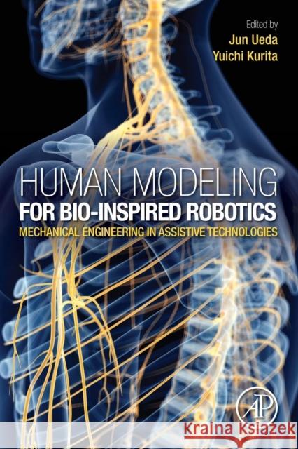 Human Modeling for Bio-Inspired Robotics: Mechanical Engineering in Assistive Technologies Ueda, Jun 9780128031377 Academic Press