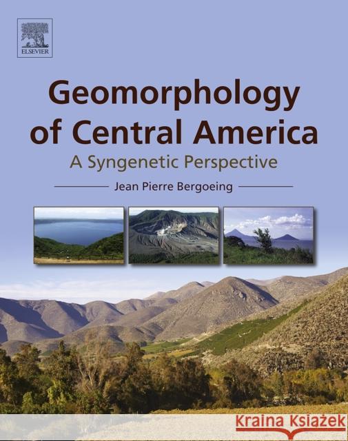 Geomorphology of Central America: A Syngenetic Perspective Bergoeing, Jean Pierre 9780128031599