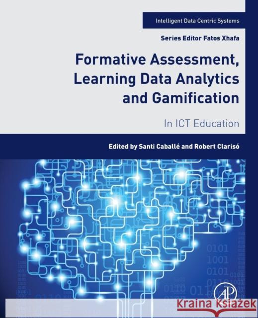 Formative Assessment, Learning Data Analytics and Gamification: In Ict Education Santi Caballe Robert Clariso 9780128036372 Morgan Kaufmann Publishers