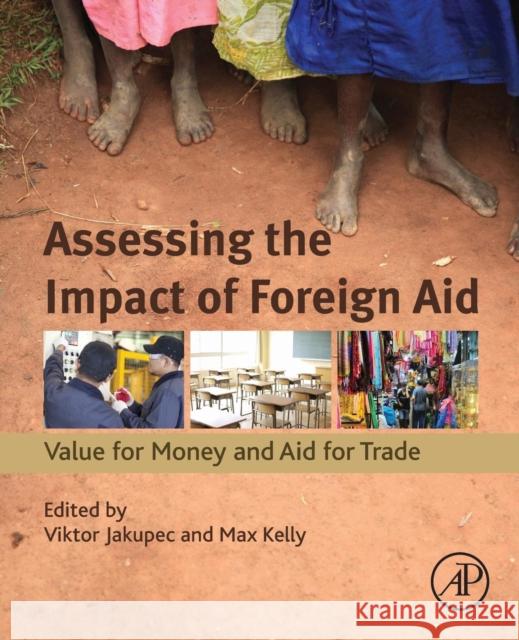 Assessing the Impact of Foreign Aid: Value for Money and Aid for Trade Jakupec, Viktor Kelly, Max  9780128036600