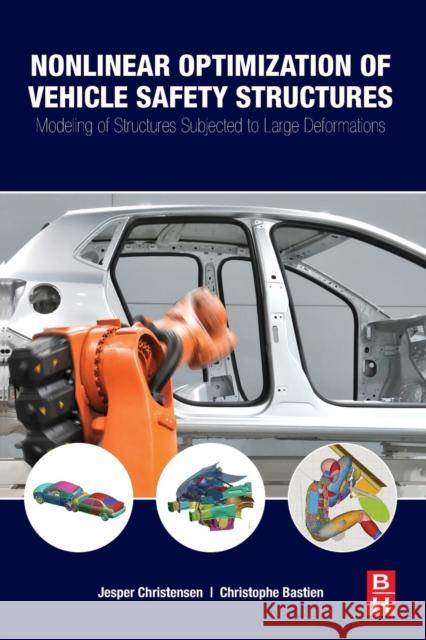 Nonlinear Optimization of Vehicle Safety Structures: Modeling of Structures Subjected to Large Deformations Christensen, Jesper Bastien, Christophe  9780128044247