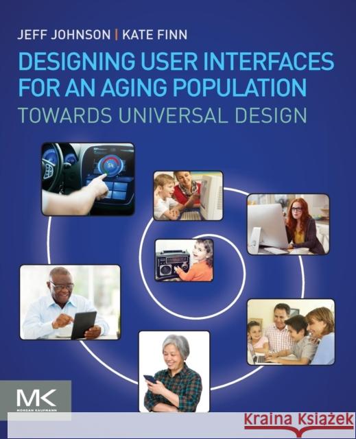 Designing User Interfaces for an Aging Population: Towards Universal Design Johnson, Jeff 9780128044674