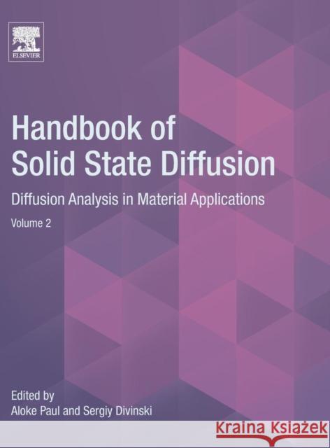 Handbook of Solid State Diffusion: Volume 2: Diffusion Analysis in Material Applications Paul, Aloke 9780128045480