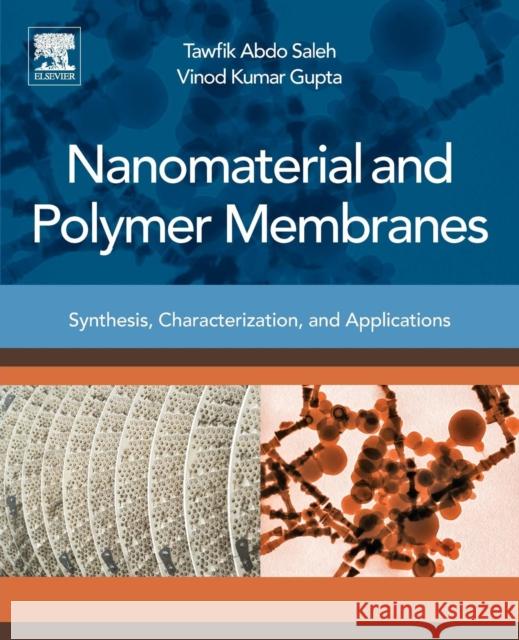 Nanomaterial and Polymer Membranes: Synthesis, Characterization, and Applications Saleh, Tawfik A Gupta, Vinod Kumar  9780128047033
