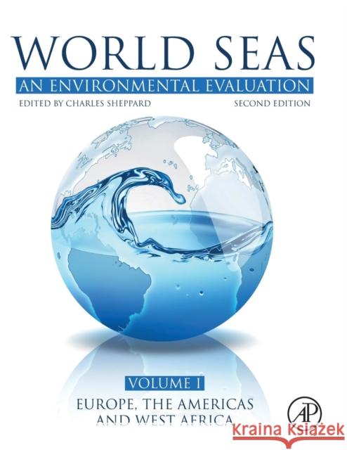 World Seas: An Environmental Evaluation: Volume I: Europe, the Americas and West Africa Sheppard, Charles 9780128050682