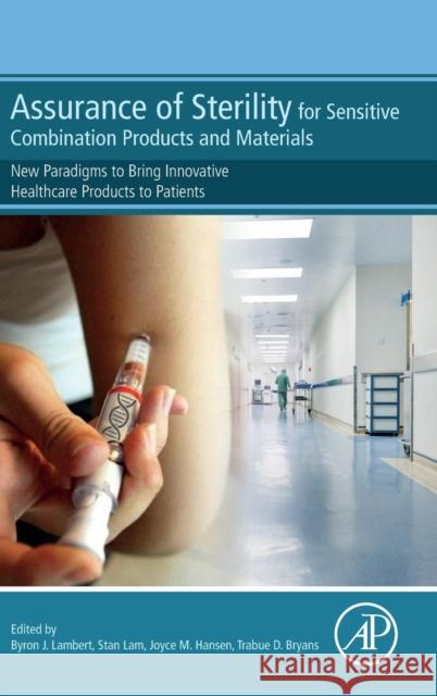 Assurance of Sterility for Sensitive Combination Products and Materials: New Paradigms to Bring Innovative Healthcare Products to Patients Lambert, Byron 9780128050828 Academic Press