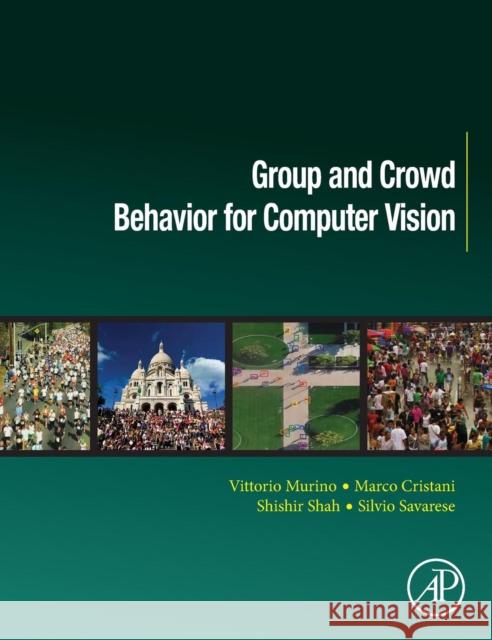 Group and Crowd Behavior for Computer Vision Murino, Vittorio|||Cristani, Marco|||Shah, Shishir 9780128092767