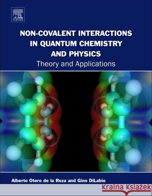 Non-Covalent Interactions in Quantum Chemistry and Physics: Theory and Applications Alberto Oter Gino A. Dilabio 9780128098356 Elsevier