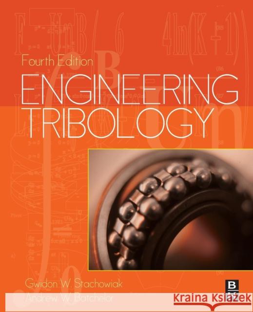 Engineering Tribology Gwidon Stachowiak Andrew W Batchelor  9780128100318