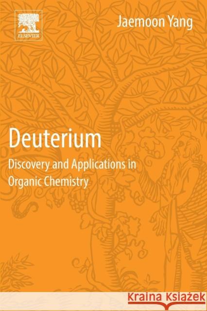 Deuterium: Discovery and Applications in Organic Chemistry Jaemoon Yang 9780128110409 Elsevier