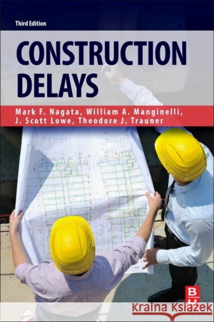 Construction Delays Nagata, Mark F, Manginelli, William A, Lowe, Scott 9780128112441 