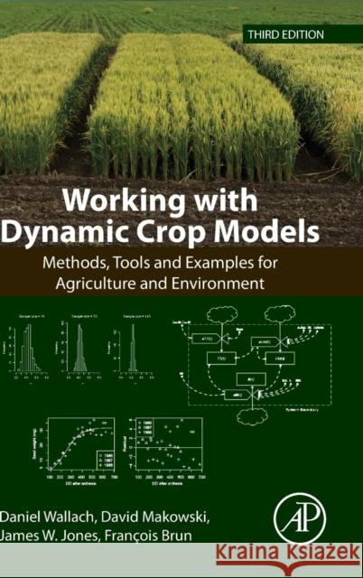 Working with Dynamic Crop Models: Methods, Tools and Examples for Agriculture and Environment Wallach, Daniel 9780128117569 Academic Press