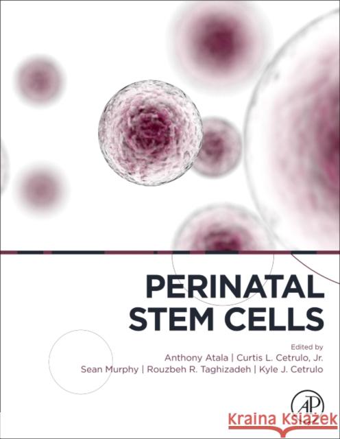 Perinatal Stem Cells: Research and Therapy Anthony Atala Kyle J. Cetrulo Rouzbeh R. Taghizadeh 9780128120156 Academic Press