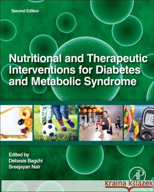 Nutritional and Therapeutic Interventions for Diabetes and Metabolic Syndrome Debasis Bagchi Sreejayan Nair 9780128120194