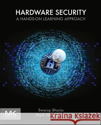 Hardware Security: A Hands-On Learning Approach Bhunia, Swarup 9780128124772