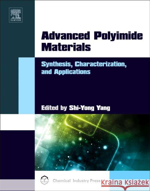Advanced Polyimide Materials: Synthesis, Characterization, and Applications Shi-Yong Yang 9780128126400