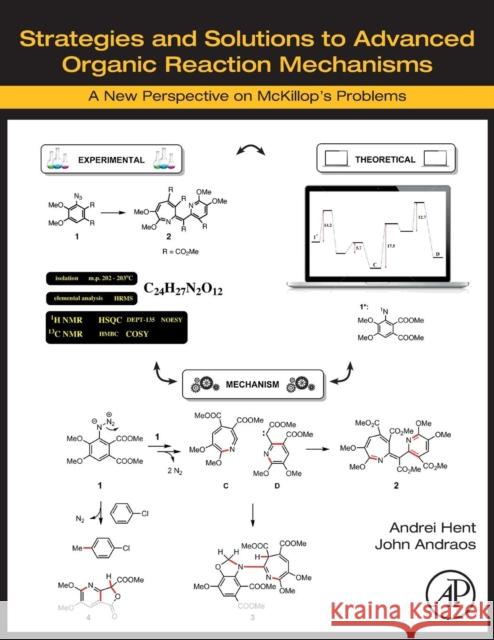 Strategies and Solutions to Advanced Organic Reaction Mechanisms: A New Perspective on McKillop's Problems Andrei Hent John Andraos 9780128128237