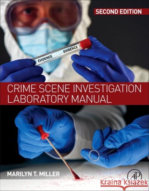 Crime Scene Investigation Laboratory Manual  Miller 9780128128459
