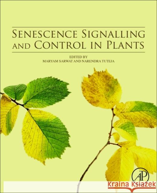 Senescence Signalling and Control in Plants Maryam Sarwat Narendra Tuteja 9780128131879