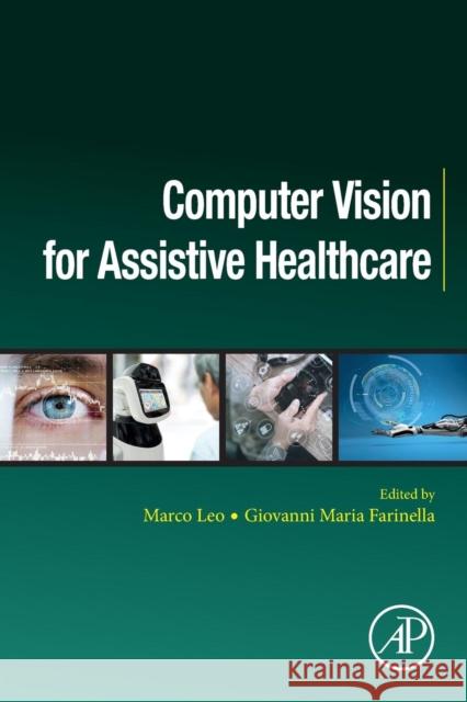 Computer Vision for Assistive Healthcare Leo Marco Giovanni Maria Farinella 9780128134450 Academic Press