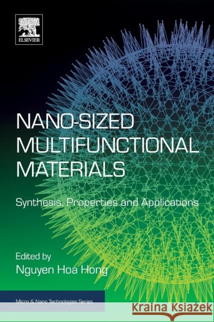 Nano-Sized Multifunctional Materials: Synthesis, Properties and Applications Nguyen Ho 9780128139349