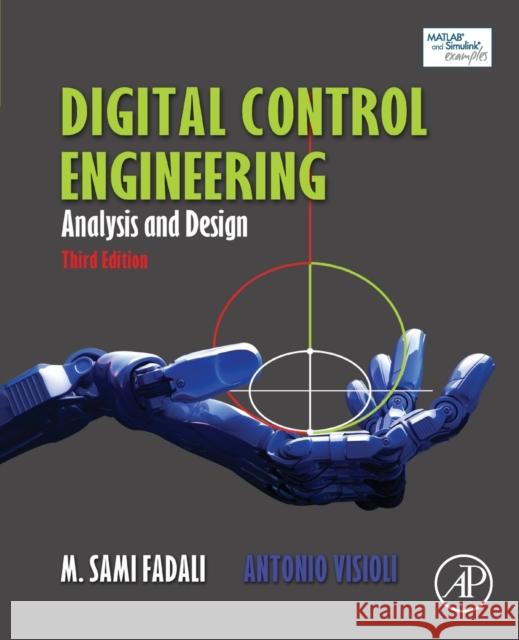 Digital Control Engineering: Analysis and Design M. Sami Fadali Antonio Visioli 9780128144336 Academic Press